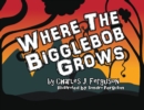 Image for Where The Bigglebob Grows