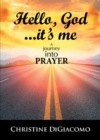 Image for Hello, God...It&#39;s Me : A Journey Into Prayer