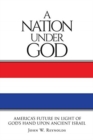 Image for A Nation Under God : America&#39;s Future In Light Of God&#39;s Hand Upon Ancient Israel