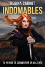 Image for Indomables: tu herida te convertira en valiente /  Unbreakable. Your Wounds Will  Make You Brave