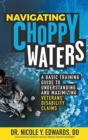 Image for Navigating Choppy Waters : A Basic Training Guide to Understanding and Maximizing Veterans&#39; Disability Claims