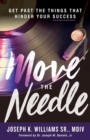 Image for Move The Needle : Get Past the Things that Hinder Your Success
