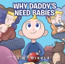 Image for Why Daddy&#39;s Need Babies