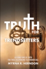 Image for Truth For Trendsetters : Affirmations Of Faith For Those Responding To A Higher Call