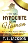 Image for I&#39;m Not a Hypocrite I&#39;m Human: How Your Faith Journey Is Designed to Get You Out of Your Head and Move You Into Your Destiny