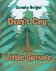 Image for Don&#39;t Cry, Little Spruce