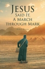 Image for Jesus Said It, A March through Mark