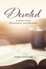 Image for Devoted : A Thirty-Day Devotional For Mothers