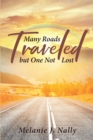 Image for Many Roads Traveled But One Not Lost