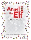 Image for Angel The Elf : An Adoptive Christmas