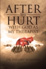 Image for After the Hurt: With God as My Therapist
