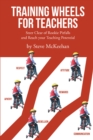 Image for Training Wheels for Teachers: Steer Clear of Rookie Pitfalls and Reach Your Teaching Potential
