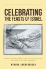 Image for Celebrating The Feasts Of Israel : Explore The Depth Of Our Faith In Jesus Christ And Pass It On To The Next G