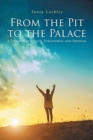Image for From the Pit to the Palace : A Testimony of Faith, Forgiveness, and Freedom