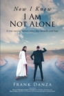 Image for Now I Know I Am Not Alone : A True Story Of Cancer, Every-Day Miracles And Hope