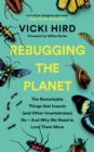 Image for Rebugging the Planet: The Remarkable Things That Insects (And Other Invertebrates) Do - And Why We Need to Love Them More
