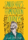 Image for Sandor Katz&#39;s fermentation journeys: recipes, techniques, and traditions from around the world