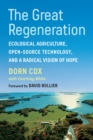 Image for The Great Regeneration: Ecological Agriculture, Open-Source Technology, and a Radical Vision of Hope