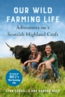 Image for Our Wild Farming Life: Adventures on a Scottish Highland Croft