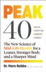 Image for Peak 40: the new science of mid-life health for a leaner, stronger body and a sharper mind