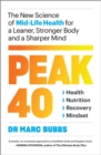 Image for Peak 40  : the new science of mid-life health for a leaner, stronger body and a sharper mind