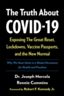 Image for The truth about COVID-19: exposing the great reset, lockdowns, vaccine passports, and the new normal