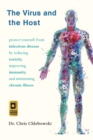 Image for The virus and the host  : protect yourself from infectious disease by reducing toxicity, improving immunity, and minimizing chronic illness