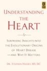 Image for Understanding the heart  : surprising insights into the evolutionary origins of heart disease - and why it matters