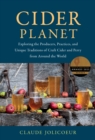 Image for Cider planet  : exploring the producers, practices, and unique traditions of craft cider and perry from around the world