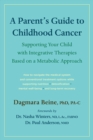 Image for A parent&#39;s guide to childhood cancer: supporting your child with integrative therapies based on a metabolic approach