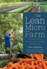 Image for The lean micro farm  : how to get small, embrace local, live better, and work less