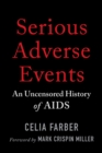 Image for Serious Adverse Events: An Uncensored History of AIDS