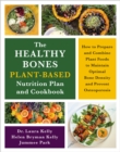 Image for The Healthy Bones Plant-Based Nutrition Plan and Cookbook : How to Prepare and Combine Plant Foods to Maintain Optimal Bone Density and Prevent Osteoporosis