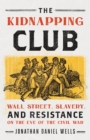 Image for The Kidnapping Club  : Wall Street, slavery, and resistance on the eve of the Civil War