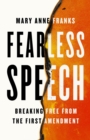 Image for Fearless Speech : Breaking Free from the First Amendment