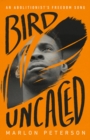 Image for Bird Uncaged : An Abolitionist&#39;s Freedom Song