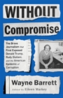 Image for Without compromise  : the brave journalism that first exposed Donald Trump, Rudy Giuliani, and the American epidemic of corruption