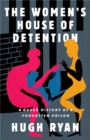 Image for The women&#39;s house of detention  : a queer history of a forgotten prison