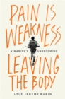 Image for Pain is weakness leaving the body  : a Marine&#39;s unbecoming