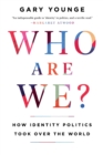 Image for Who Are We? : How Identity Politics Took Over the World