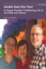 Image for Double Dads One Teen : A Queer Family&#39;s Trailblazing Life in the USA and Taiwan