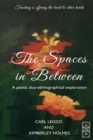 Image for The Spaces in Between : A Poetic duo-ethnographical Exploration