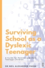 Image for Surviving School as a Dyslexic Teenager : A Guide for Parents and their Teenager Children