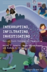Image for Interrupting, Infiltrating, Investigating : Radical Youth Pedagogy in Education