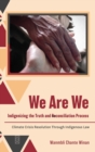 Image for We Are We : Indigenizing the Truth and Reconciliation Process: Climate Crisis Resolution Through Indigenous Law