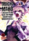 Image for Machimaho: I Messed Up and Made the Wrong Person Into a Magical Girl! Vol. 6