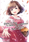Image for Didn&#39;t I Say to Make My Abilities Average in the Next Life?! (Light Novel) Vol. 11
