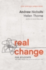 Image for Real Change for Students: Becoming More Like Jesus in Every Day Life (With Leader&#39;s Notes)