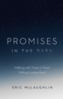 Image for Promises in the Dark: Walking With Those in Need Without Losing Heart