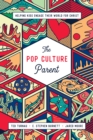 Image for The pop culture parent: helping kids engage their world for Christ